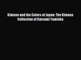 Download Kimono and the Colors of Japan: The Kimono Collection of Katsumi Yumioka Ebook Free