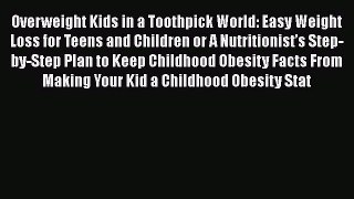 Read Books Overweight Kids in a Toothpick World: Easy Weight Loss for Teens and Children or
