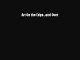 Read Art On the Edge...and Over Ebook Free