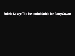 Download Fabric Savvy: The Essential Guide for Every Sewer Ebook Online