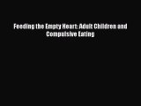 Read Books Feeding the Empty Heart: Adult Children and Compulsive Eating ebook textbooks