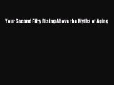 Read Books Your Second Fifty Rising Above the Myths of Aging ebook textbooks