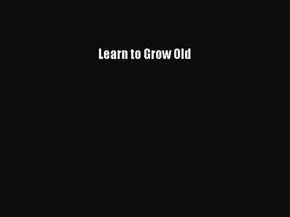 Download Books Learn to Grow Old E-Book Free