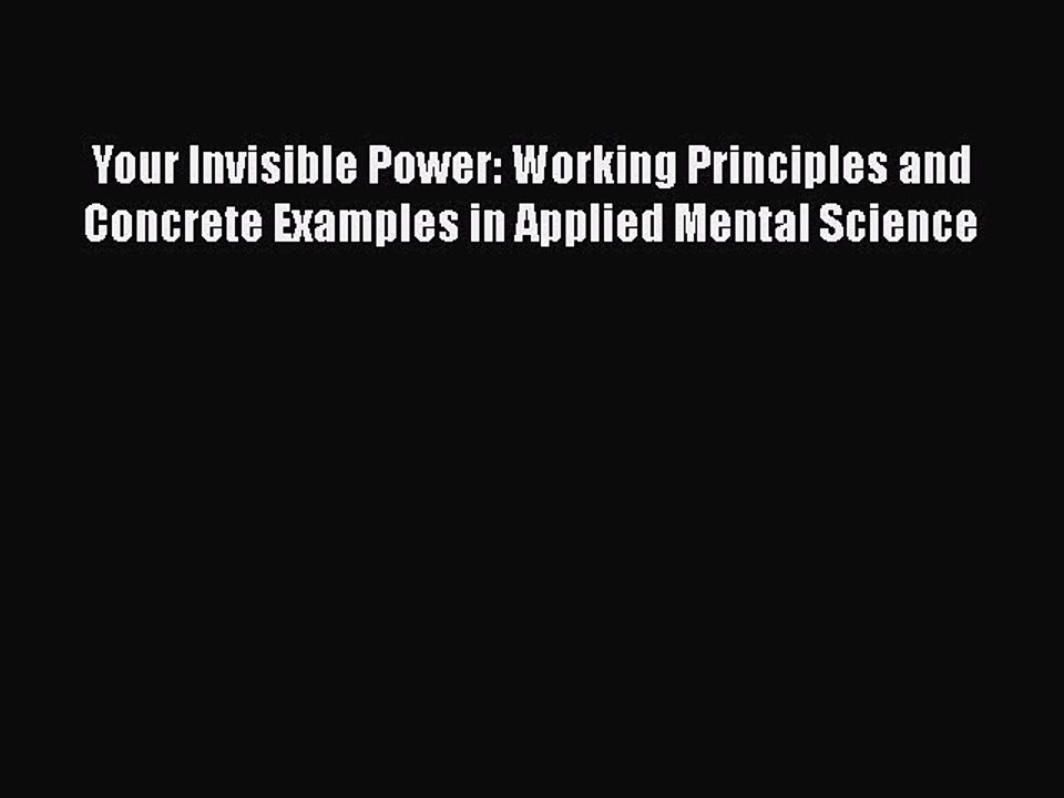 Read Books Your Invisible Power: Working Principles and Concrete Examples in Applied Mental