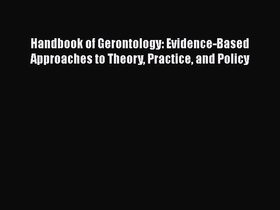 Read Books Handbook of Gerontology: Evidence-Based Approaches to Theory Practice and Policy