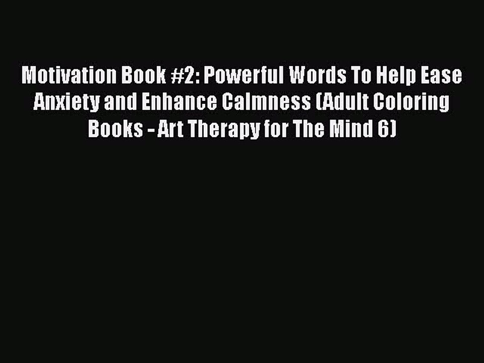 Read Motivation Book #2: Powerful Words To Help Ease Anxiety and Enhance Calmness (Adult Coloring
