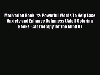 Read Motivation Book #2: Powerful Words To Help Ease Anxiety and Enhance Calmness (Adult Coloring