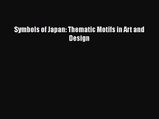 Read Symbols of Japan: Thematic Motifs in Art and Design Ebook Free