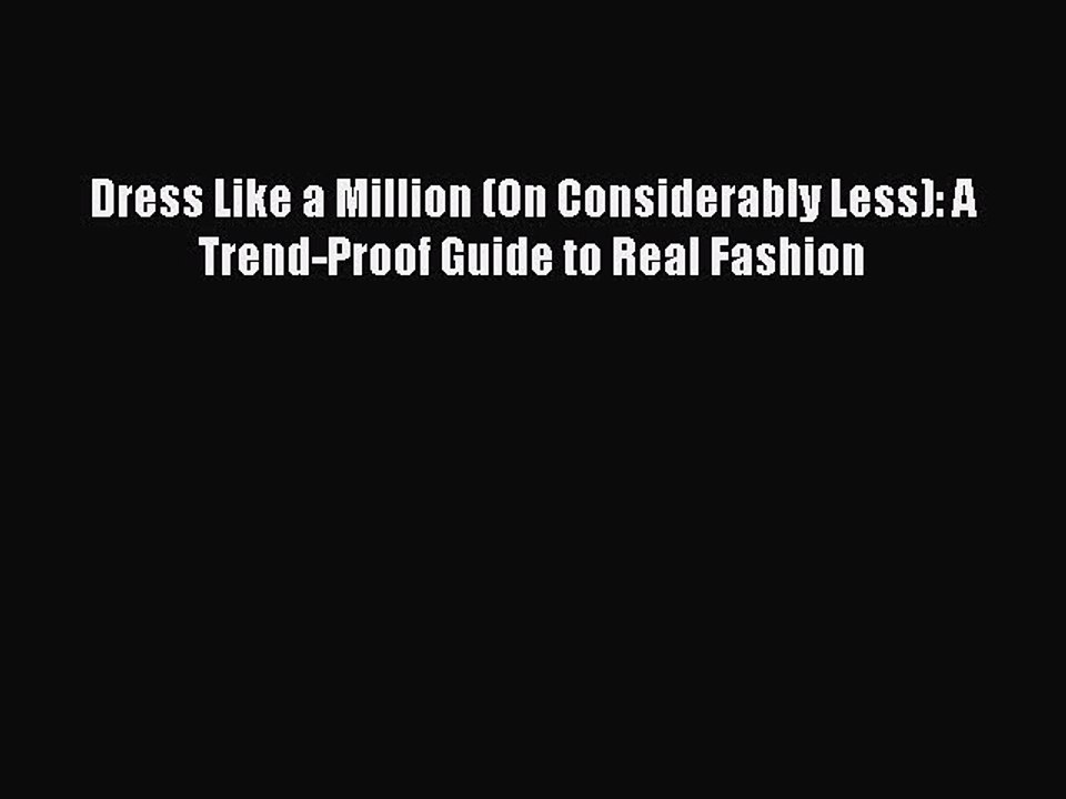 Read Dress Like a Million (On Considerably Less): A Trend-Proof Guide to Real Fashion Ebook