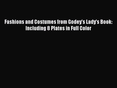 Read Fashions and Costumes from Godey's Lady's Book: Including 8 Plates in Full Color Ebook