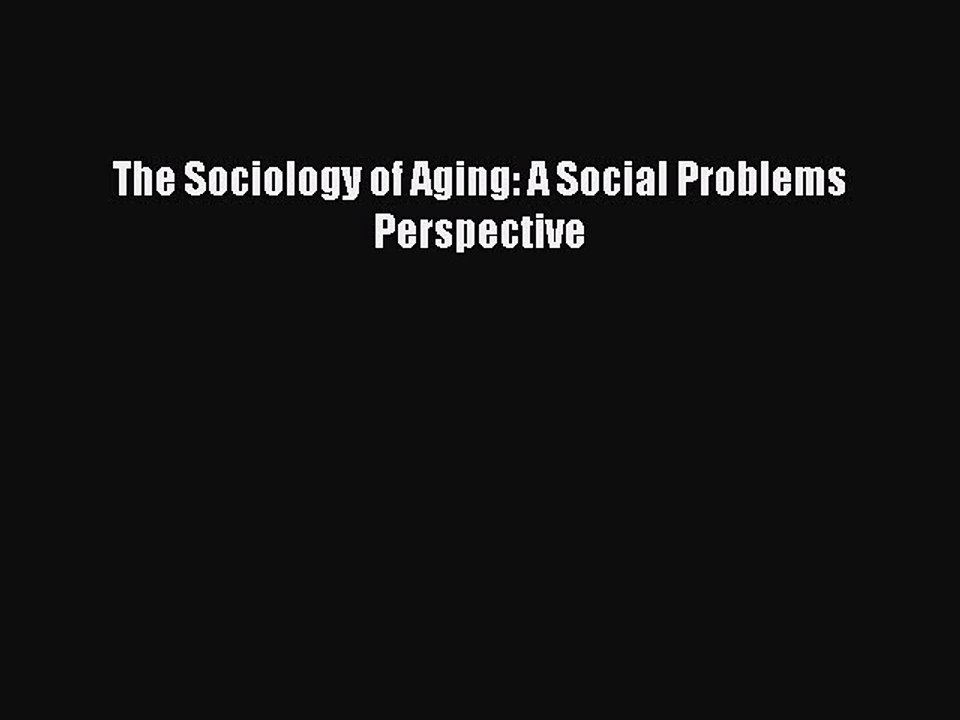 Download Books The Sociology of Aging: A Social Problems Perspective E-Book Free