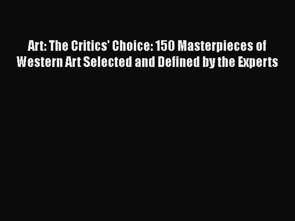 Read Art: The Critics' Choice: 150 Masterpieces of Western Art Selected and Defined by the