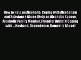 Download Books How to Help an Alcoholic: Coping with Alcoholism and Substance Abuse (Help an
