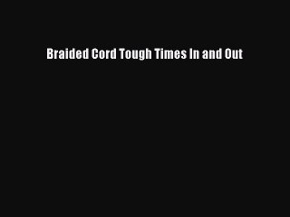Read Books Braided Cord Tough Times In and Out ebook textbooks