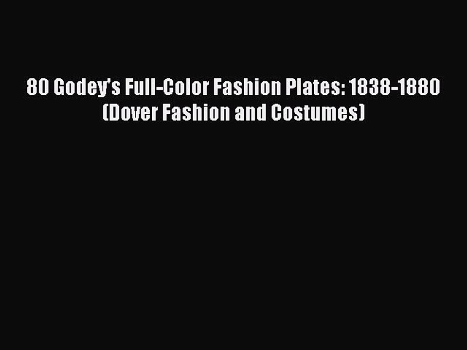 Read 80 Godey's Full-Color Fashion Plates: 1838-1880 (Dover Fashion and Costumes) Ebook Free