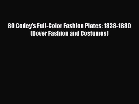 Read 80 Godey's Full-Color Fashion Plates: 1838-1880 (Dover Fashion and Costumes) Ebook Free