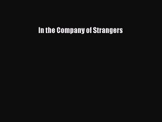 Read Books In the Company of Strangers ebook textbooks