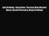 Read Books Quit Drinking / Stay Sober: The Easy Way (Alcohol Abuse Alcohol Recovery Binge Drinking)