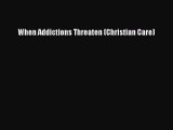 Read Books When Addictions Threaten (Christian Care) ebook textbooks