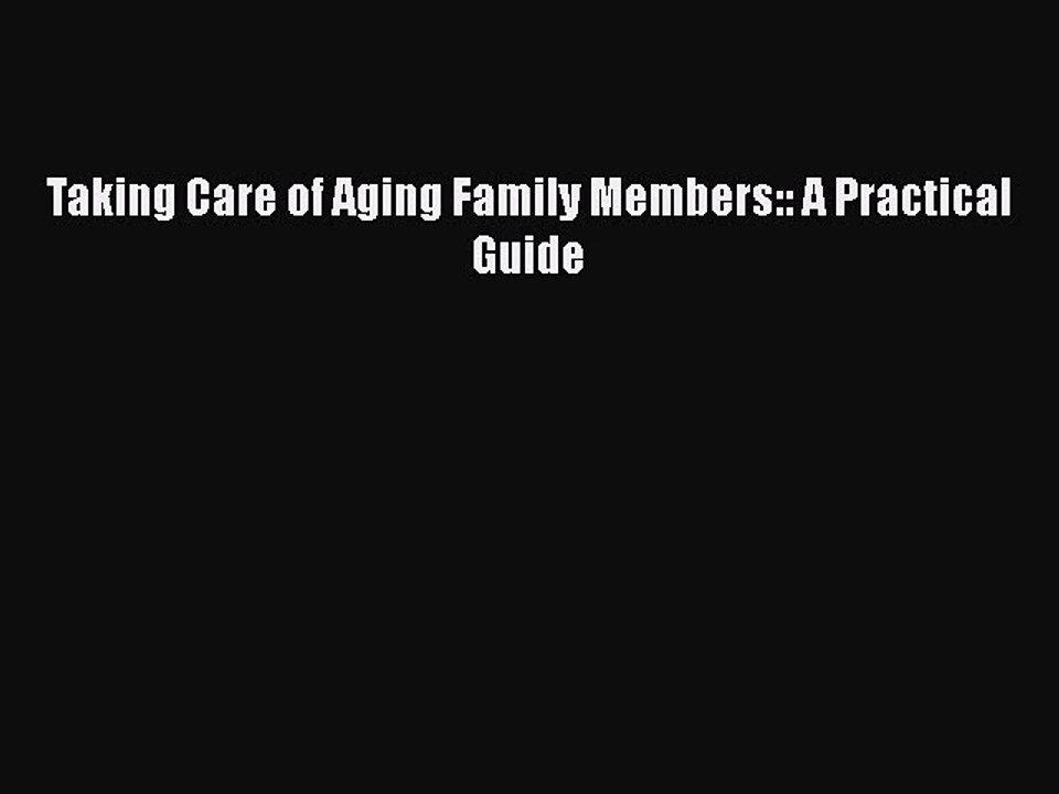 Read Books Taking Care of Aging Family Members:: A Practical Guide ebook textbooks