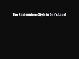 Read The Boutonniere: Style in One's Lapel PDF Online