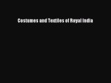 Download Costumes and Textiles of Royal India PDF Online