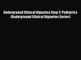 [Read] Underground Clinical Vignettes Step 2: Pediatrics (Underground Clinical Vignettes Series)