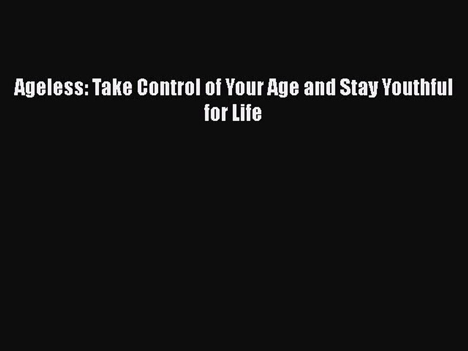 Read Books Ageless: Take Control of Your Age and Stay Youthful for Life E-Book Free