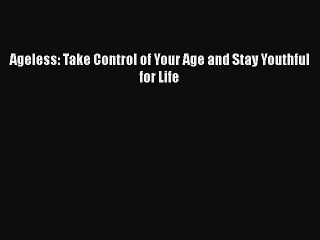 Read Books Ageless: Take Control of Your Age and Stay Youthful for Life E-Book Free