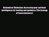 Read Books Alchemical Divination: Accessing your spiritual intelligence for healing and guidance