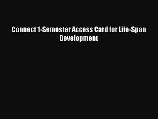 Read Books Connect 1-Semester Access Card for Life-Span Development E-Book Free