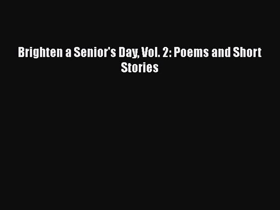 Read Books Brighten a Senior's Day Vol. 2: Poems and Short Stories E-Book Free