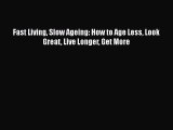 Download Books Fast Living Slow Ageing: How to Age Less Look Great Live Longer Get More E-Book
