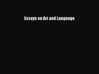 Read Essays on Art and Language Ebook Online