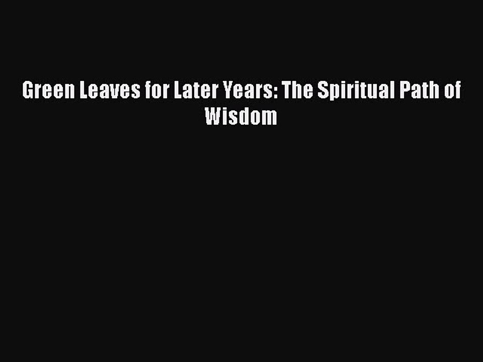 Read Books Green Leaves for Later Years: The Spiritual Path of Wisdom E-Book Free