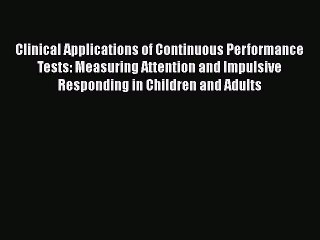 Read Books Clinical Applications of Continuous Performance Tests: Measuring Attention and Impulsive