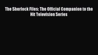 Download The Sherlock Files: The Official Companion to the Hit Television Series Ebook Free