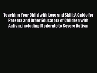 Read Books Teaching Your Child with Love and Skill: A Guide for Parents and Other Educators