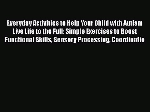 Read Books Everyday Activities to Help Your Child with Autism Live Life to the Full: Simple