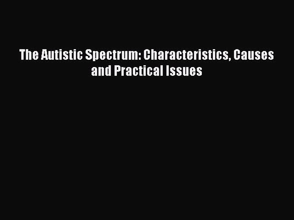 Read Books The Autistic Spectrum: Characteristics Causes and Practical Issues E-Book Free