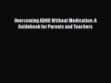 Read Books Overcoming ADHD Without Medication: A Guidebook for Parents and Teachers ebook textbooks
