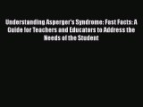 Read Books Understanding Asperger's Syndrome: Fast Facts: A Guide for Teachers and Educators