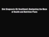 Read Books Diet Diagnosis (Dr Healthnut): Navigating the Maze of Health and Nutrition Plans