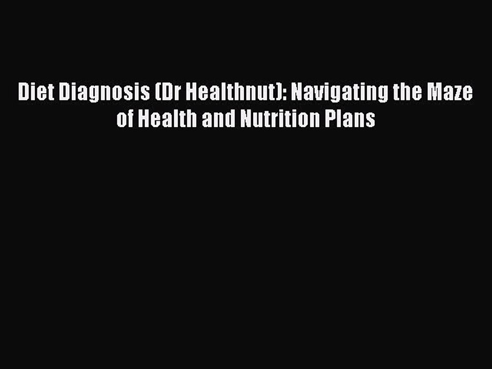 Read Books Diet Diagnosis (Dr Healthnut): Navigating the Maze of Health and Nutrition Plans