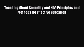 Read Books Teaching About Sexuality and HIV: Principles and Methods for Effective Education