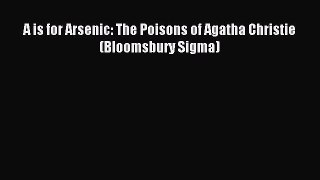 Read A is for Arsenic: The Poisons of Agatha Christie (Bloomsbury Sigma) PDF Free
