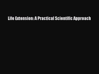 Download Books Life Extension: A Practical Scientific Approach Ebook PDF