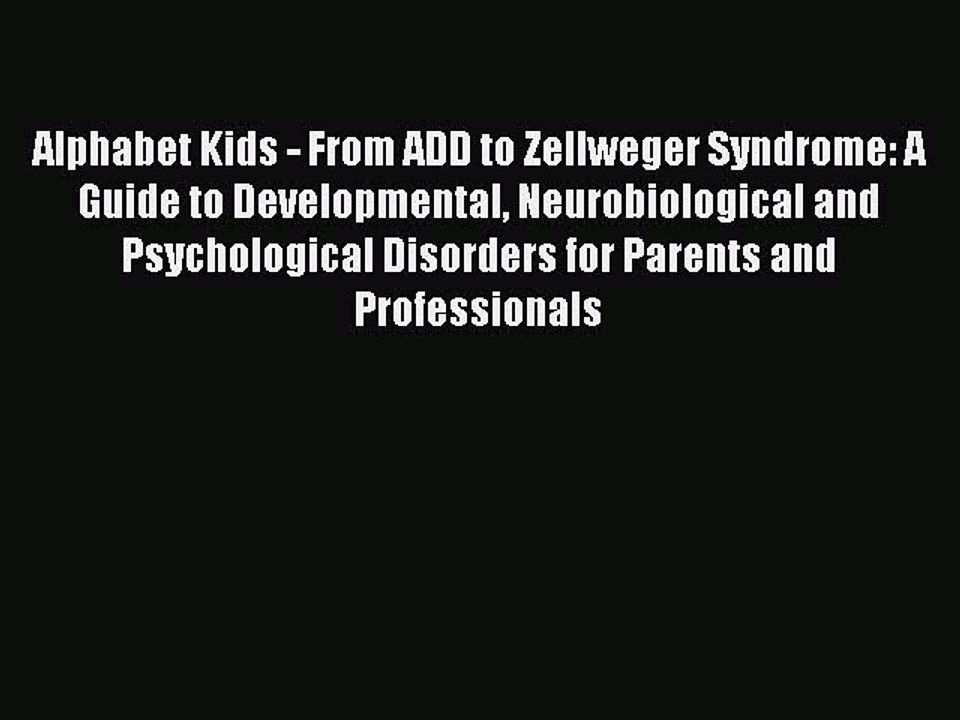 Read Books Alphabet Kids - From ADD to Zellweger Syndrome: A Guide to Developmental Neurobiological