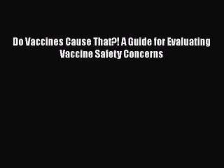Read Books Do Vaccines Cause That?! A Guide for Evaluating Vaccine Safety Concerns ebook textbooks