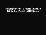 Read Books Changing the Course of Autism: A Scientific Approach for Parents and Physicians
